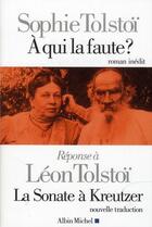 Couverture du livre « À qui la faute ? réponse à Léon Tolstoï ; la sonate à Kreutzer » de Sophie Tolstoi aux éditions Albin Michel