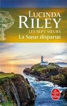 Couverture du livre « Les sept soeurs Tome 7 : la soeur disparue » de Lucinda Riley aux éditions Le Livre De Poche