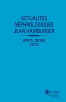 Couverture du livre « Actualités néphrologiques Jean Hamburger ; Hôpital Necker (édition 2015) » de Dominique Joly aux éditions Lavoisier Medecine Sciences