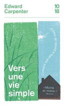 Couverture du livre « Vers une vie simple » de Edward Carpenter aux éditions 10/18