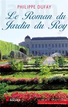 Couverture du livre « Le roman du jardin du roy » de Philippe Dufay aux éditions Rocher