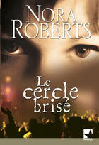 Couverture du livre « Le cercle brisé » de Nora Roberts aux éditions Harlequin