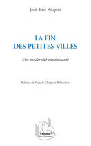 Couverture du livre « Fin des petites villes ; une modernité envahissante » de Jean-Luc Roques aux éditions Editions L'harmattan