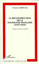 Couverture du livre « La reconstruction de la sociologie francaise (1945-1965) » de Francis Farrugia aux éditions Editions L'harmattan