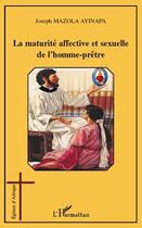 Couverture du livre « La maturité affective et sexuelle de l'homme-prêtre » de Joseph Mazola Ayinapa aux éditions Editions L'harmattan