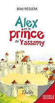 Couverture du livre « Alex et le prince de Yassamy » de Bilel Redjem aux éditions Theles