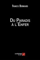 Couverture du livre « Du paradis à l'enfer » de Bernhard Francis aux éditions Editions Du Net