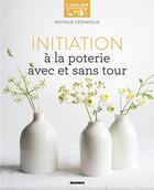 Couverture du livre « Initiation à la poterie avec et sans tour » de Nathalie Ceramique aux éditions Mango
