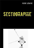 Couverture du livre « Sectographie » de Pierre Leoutre aux éditions Books On Demand