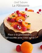 Couverture du livre « La pâtisserie ; place à la gourmandise ! » de Sylvain Renoux aux éditions Books On Demand