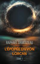 Couverture du livre « L'épopée d'Evon Lorcan : Tome 1 » de Raphaël Damoizeau aux éditions Books On Demand