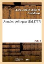 Couverture du livre « Annales politiques. Partie 1 » de Castel De Saint-Pier aux éditions Hachette Bnf