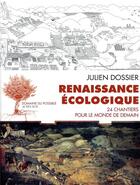 Couverture du livre « Renaissance écologique : 24 chantiers pour construire le monde de demain » de Julien Dossier aux éditions Actes Sud