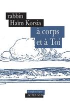 Couverture du livre « À corps et à toi » de Rabbin Haim Korsia aux éditions Actes Sud