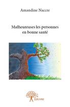 Couverture du livre « Malheureuses les personnes en bonne santé » de Amandine Naccre aux éditions Edilivre