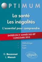 Couverture du livre « Lessentiel pour comprendre la sante. les inegalites (cours, conseils methodologiques, sujets corrige » de Bozonnet/Mazuir aux éditions Ellipses