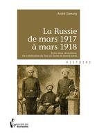 Couverture du livre « La Russie de mars 1917 à mars 1918 » de Andre Damany aux éditions Societe Des Ecrivains
