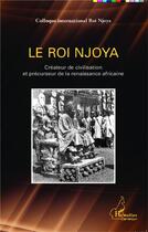 Couverture du livre « Le roi Njoya ; créateur de civilisation et précurseur de la renaissance africaine » de  aux éditions L'harmattan