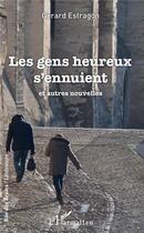 Couverture du livre « Les gens heureux s'ennuient et autres nouvelles » de Gerard Estragon aux éditions L'harmattan