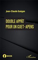 Couverture du livre « Double appât pour un guet-apens » de Jean-Claude Guegan aux éditions L'harmattan
