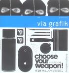 Couverture du livre « Via grafik ; choose your weapon ! » de Via Grafik aux éditions Pyramyd