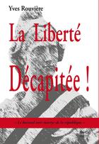 Couverture du livre « La liberte decapitee » de Yves Rouviere aux éditions Cap Bear