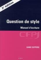 Couverture du livre « Question de style ; manuel d'écriture (2e édition) » de Dane Cuypers aux éditions Cfpj