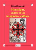 Couverture du livre « Montségur, centre d'un imaginaire cathare » de Richard Raczynski aux éditions Dualpha