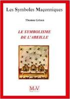 Couverture du livre « Les symboles maçonniques Tome 87 : le symbolisme de l'abeille » de Thomas Grison aux éditions Maison De Vie