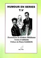 Couverture du livre « Humour en séries TV » de Frederic Medrano et Adelaide Medrano aux éditions Mille Plumes