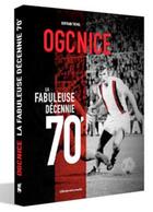 Couverture du livre « OGC Nice, la fabuleuse décennie 70 » de Bertrand Tremel aux éditions Gilletta