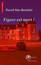 Couverture du livre « Figaro est mort ! » de David Max Benoliel aux éditions Ex Aequo