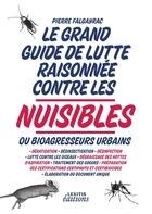 Couverture du livre « Le grand guide de lutte raisonnée contre les nuisibles ou bioagresseurs urbains » de Pierre Flagayrac aux éditions Lexitis