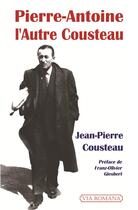 Couverture du livre « Pierre-Antoine, l'autre Cousteau » de Jean-Pierre Cousteau aux éditions Via Romana