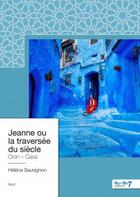 Couverture du livre « Jeanne ou la traversée du siècle » de Helene Sauvignon aux éditions Nombre 7