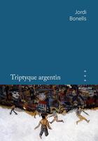 Couverture du livre « Triptyque argentin » de Jordi Bonells aux éditions Bouquins