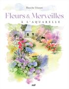 Couverture du livre « Fleurs et merveilles à l'aquarelle » de Tristant aux éditions Mercileslivres