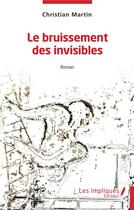 Couverture du livre « Le bruissement des invisibles » de Christian Martin aux éditions Les Impliques