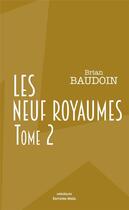 Couverture du livre « Les neuf royaumes Tome 2 » de Brian Baudoin aux éditions Editions Maia