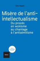 Couverture du livre « Misère de l'anti-intellectualisme : Du procès en wokisme à celui en antisémitisme » de Eric Fassin aux éditions Textuel