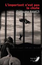 Couverture du livre « L'important n'est pas la chute » de Guillaume Ramezi aux éditions Phenix Noir