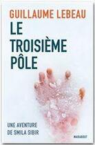 Couverture du livre « Le troisième pôle » de Guillaume Lebeau aux éditions Marabooks