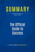 Couverture du livre « Summary: The Official Guide to Success (review and analysis of Hopkins' Book) » de  aux éditions Business Book Summaries