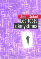 Couverture du livre « Les Tests demystifiés : comprendre, analyser, utiliser les tests » de Jean Gobet aux éditions Aubier