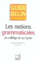 Couverture du livre « Les notions grammaticales au college et au lycee » de Maingueneau/Pellet aux éditions Belin Education