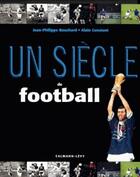 Couverture du livre « Un siecle de football 2016 - 20e edition mise a jour » de Bouchard/Constant aux éditions Calmann-levy