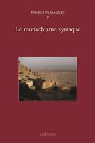 Couverture du livre « Études syriaques t.7 : le monachisme syriaque » de Julien Florence aux éditions Paul Geuthner