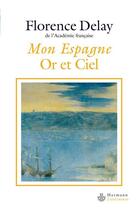 Couverture du livre « Mon Espagne : Or et ciel » de Florence Delay aux éditions Hermann