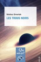 Couverture du livre « Les trous noirs » de Matteo Smerlak aux éditions Que Sais-je ?