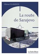 Couverture du livre « La route de Sarajevo » de Olivier Claudon aux éditions La Nuee Bleue